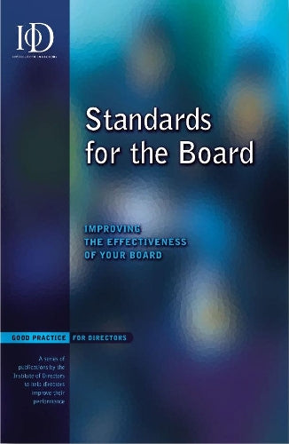 Standards for the Board: Improving the Effectiveness of Your Board (Good practice for directors)