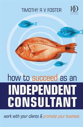 How to Succeed as an Independent Consultant: Work With Your Clients &amp; Promote Your Business