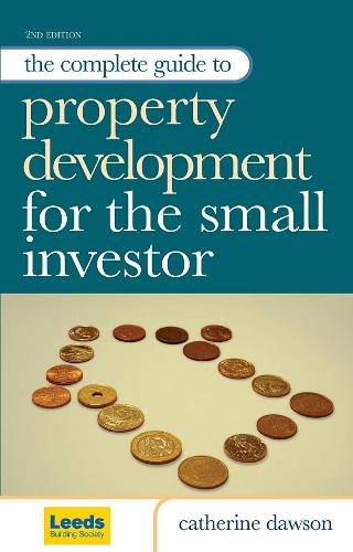 The Complete Guide to Property Development for the Small Investor: How to Identify the Best Opportunities in a Volatile Property Market