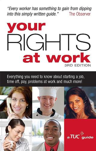 Your Rights at Work: Everything You Need to Know About Starting a Job, Time Off, Pay, Problems at Work and Much More!