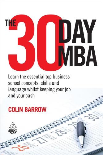 The 30 Day MBA: Learn the Essential Top Business School Concepts, Skills and Language Whilst Keeping Your Job and Your Cash