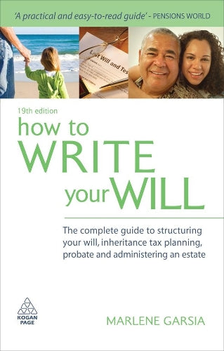 How to Write Your Will: The Complete Guide to Structuring Your Will Inheritance Tax Planning Probate and Administering an Estate