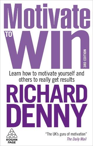 Motivate to Win: Learn How to Motivate Yourself and Others to Really Get Results