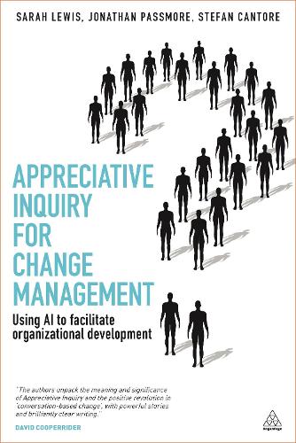 Appreciative Inquiry for Change Management: Using AI To Facilitate Organizational Development: Volume 1