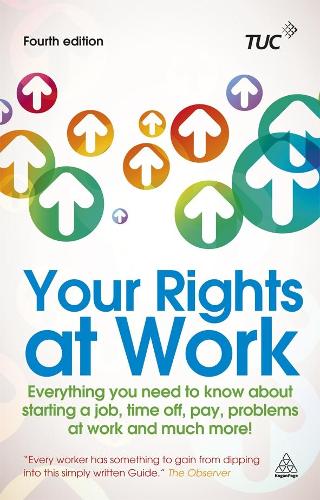 Your Rights at Work: Everything You Need to Know About Starting a Job, Time off, Pay, Problems at Work and Much More! (Tuc Guide)