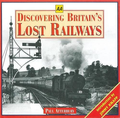 Discovering Britains Lost Railways (AA Illustrated Reference)