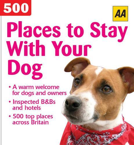 AA 500 Places to Stay with Your Dog