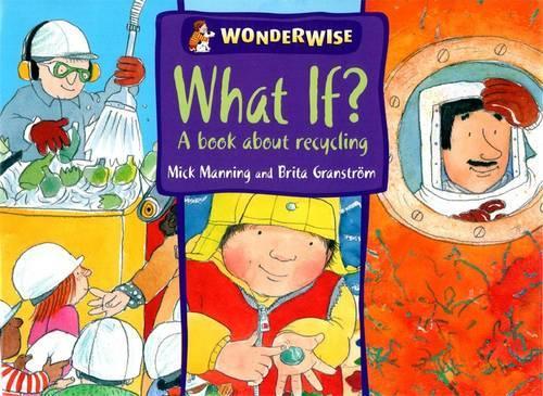 What If?: A book about recycling (Wonderwise)
