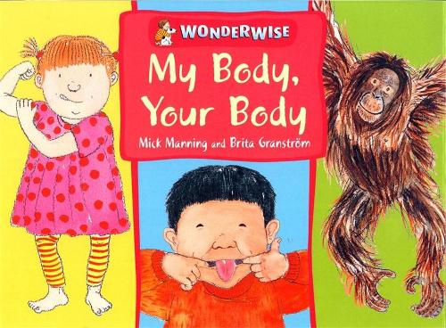 My Body, Your Body: A book about human and animal bodies (Wonderwise)