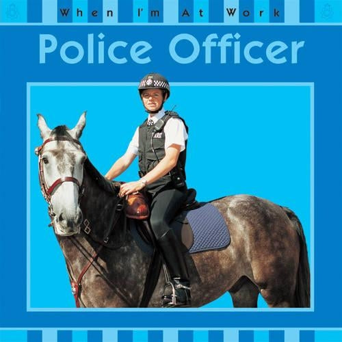 When Im At Work: Police Officer
