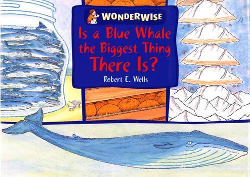 Wonderwise: Is A Blue Whale The Biggest Thing There is?: A book about size