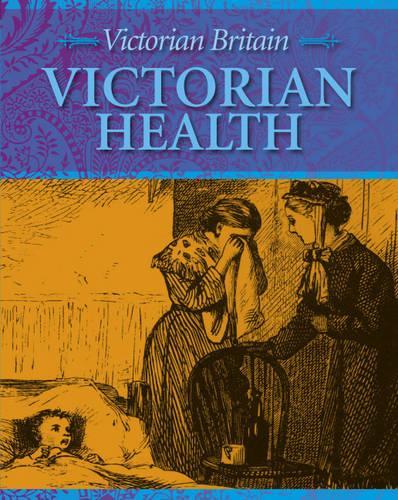 Victorian Health: 4 (Victorian Britain)