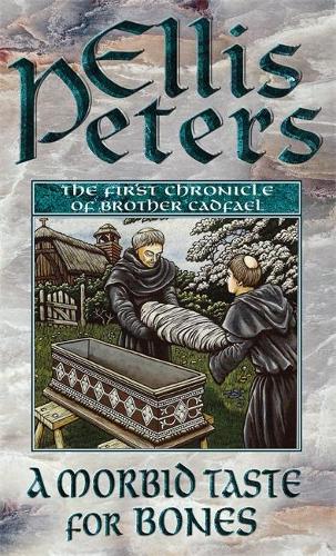 A Morbid Taste For Bones: The First Chronicle of Brother Cadfael (The Cadfael Chronicles)
