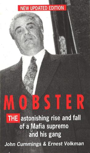 Mobster: The Astonishing Rise and Fall of a Mafia Supremo and His Gang: Improbable Rise and Fall of John Gotti and His Gang