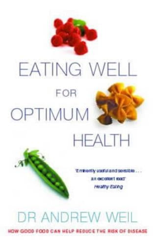 Eating Well For Optimum Health: The Essential Guide to Food, Diet and Nutrition