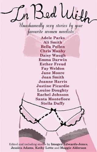 In Bed With...: Erotic Stories: Jessica Adams, Imogen Edwards-Jones, Maggie Alderson, Kathy Lette