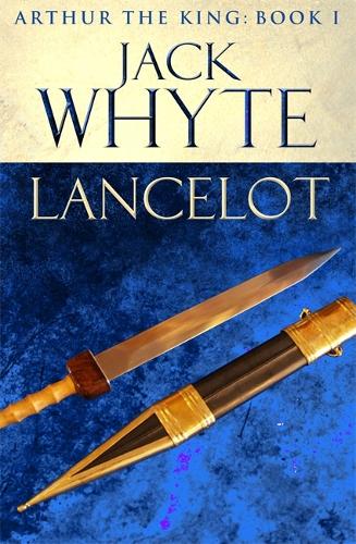 Lancelot: Legends of Camelot 4 (Arthur the King - Book I)