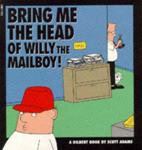 Dilbert: Bring Me the Head of Willy the Mailboy! (A Dilbert Book)