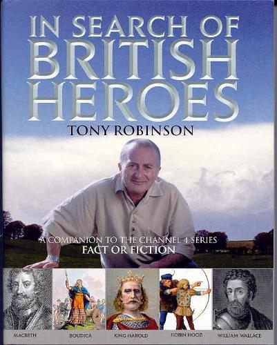 In Search of British Heroes: A Companion to the Channel 4 Series "Fact or Fiction"