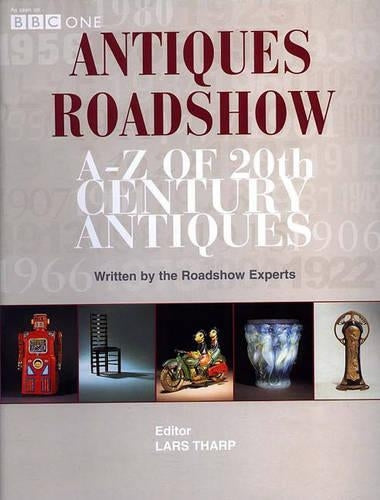 BBC Antiques Roadshow: A-Z of 20th Century Antiques