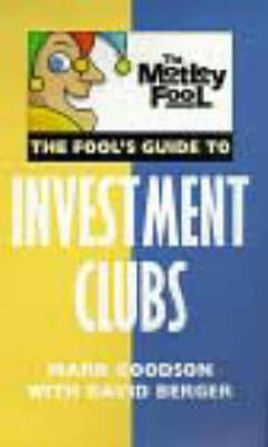 Motley Fool : The Motley Fools Guide To Investment Clubs