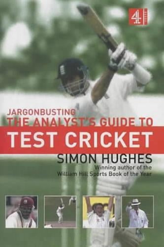 Jargonbusting: An Analyst's Guide to Test Cricket: The Analyst's Guide to Test Cricket