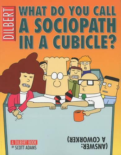What Do You Call A Sociopath In A Cubicle? Answer: A Coworker (A Dilbert Treasury)
