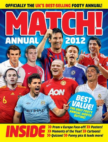 Match Annual 2012: From the Makers of the UKs Bestselling Football Magazine