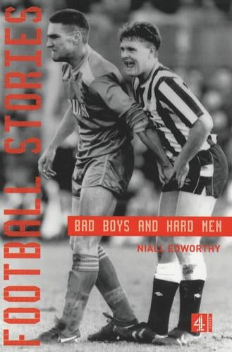 Football Stories: Bad Boys, Hard Men