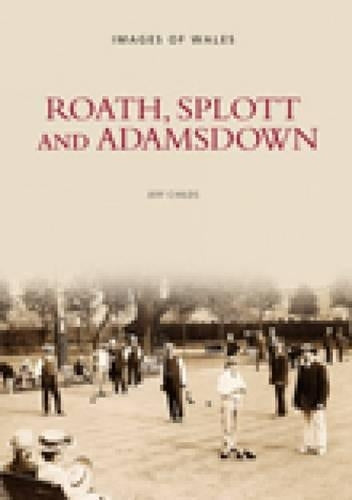 Roath, Splott and Adamsdown (Archive Photographs)