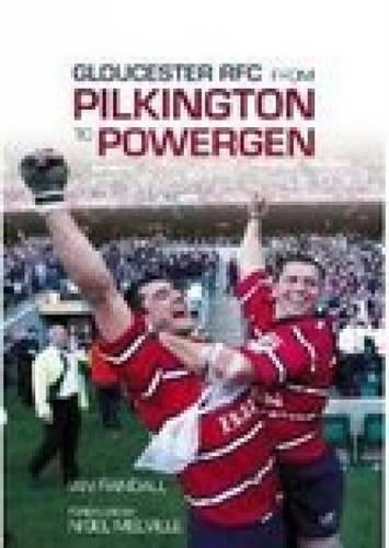 Gloucester RFC From Pilkington to Powergen: Gloucester Rugby Club, 1990-2003