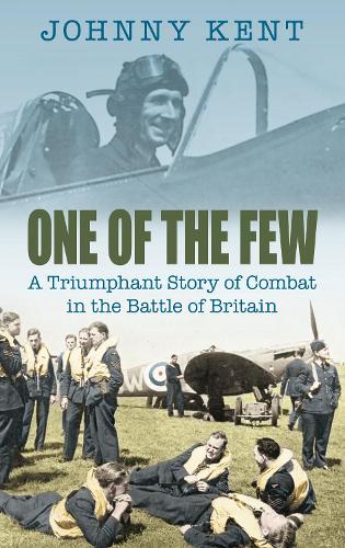 One of the Few: A Triumphant Story Of Combat In The Battle Of Britain
