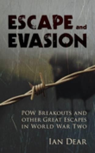 Escape and Evasion: POW Breakouts and other Great Escapes in World War Two