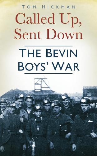 Called Up, Sent Down: The Bevin Boys War
