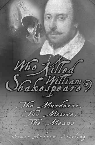 Who Killed William Shakespeare?: The Murderer, The Motive, The Means