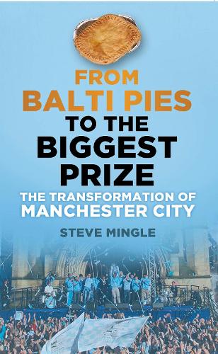 From Balti Pies to the Biggest Prize: The Transformation Of Manchester City