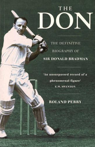 The Don: The Definitive Biography of Sir Donald Bradman
