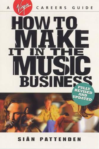 How To Make it in the Music Business (Virgin Careers Guides)