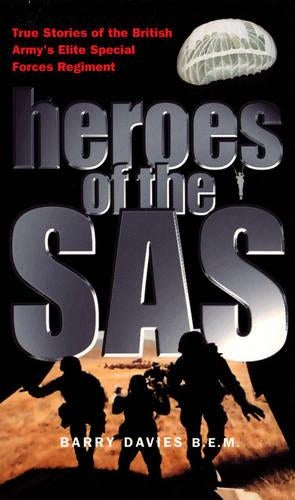 Heroes Of The SAS: True Stories Of The British Armys Elite Special Forces Regiment