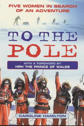 To the Pole: Five Women in Search of an Adventure