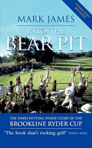 Into The Bear Pit: The Hard-Hitting Inside Story of the Brookline Ryder Cup