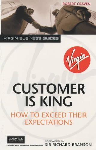 Customer is King: How to Exceed Their Expectations (Virgin business guides)