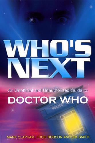 Whos Next: An Unofficial and Unauthorised Guide to Doctor Who