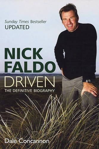 Nick Faldo: Driven - The Definitive Biography