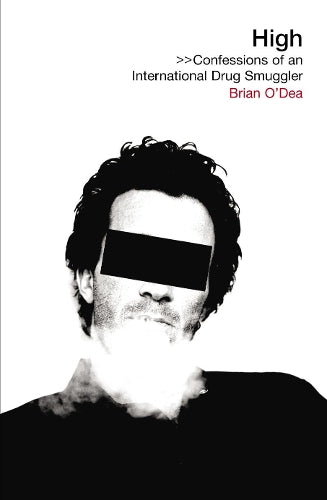 High Confessions of an International Drug Smuggler by ODea, Brian ( Author ) ON Jun-07-2007, Paperback