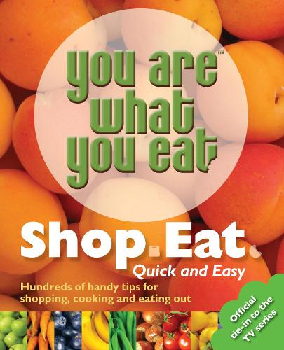 You Are What You Eat: Shop, Eat. Quick and Easy