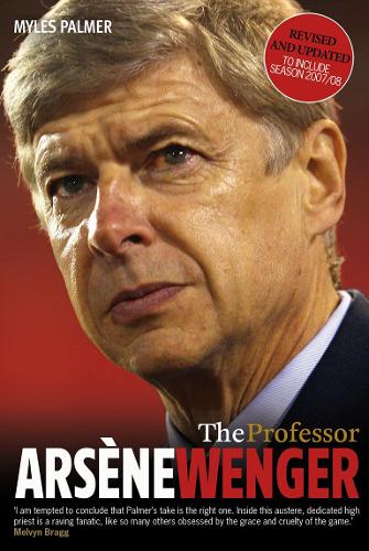 The Professor: Arsène Wenger: Arsene Wenger