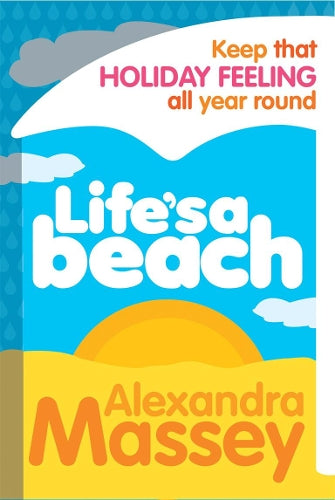 Lifes A Beach: Keep that holiday feeling all year round