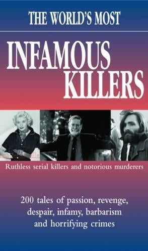 The Worlds Most Infamous Killers