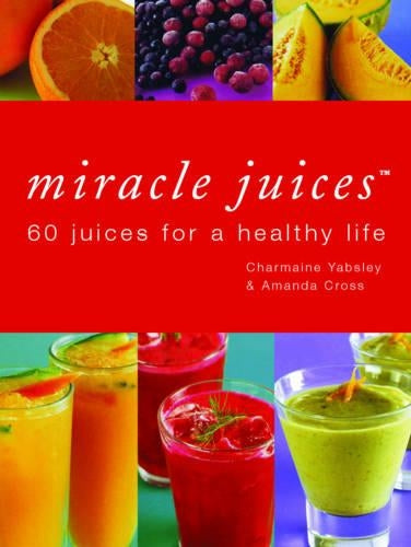 Miracle Juices: 60 Juices for a Healthy Life